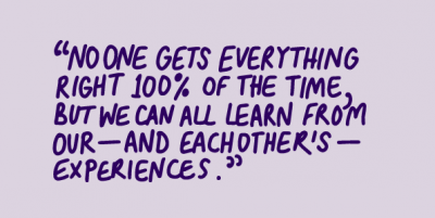 "no one gets everything right 100% of the time, but we can all learn from our - and eachother's - experiences"