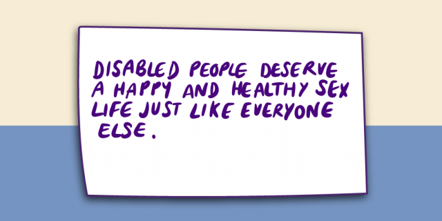 "disabled people deserve a happy and healthy sex life just like everyone else."