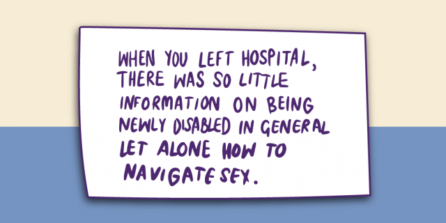 "When you left hospital, there was so little information on being newly disabled in general let alone how to navigate sex."