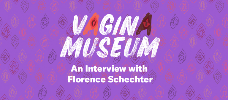 "Vagina Museum - an interview with Florence Schechter"