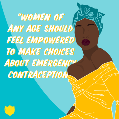 "Woman of any age should feel empowered to make choices about emergency contraception"