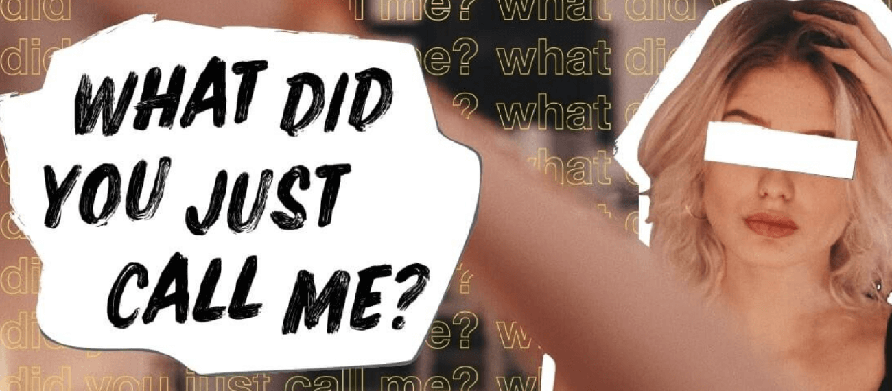 "What did you just call me?"