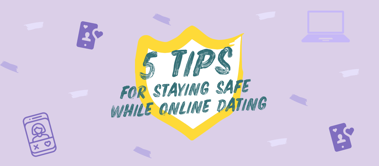 "5 Tips for staying safe while online dating"