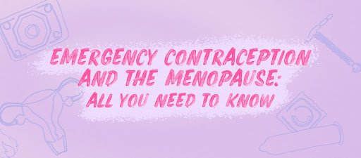 "Emergency contraception and the menopause: All you need to know"