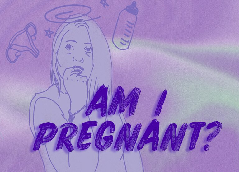 "Am I pregnant?"