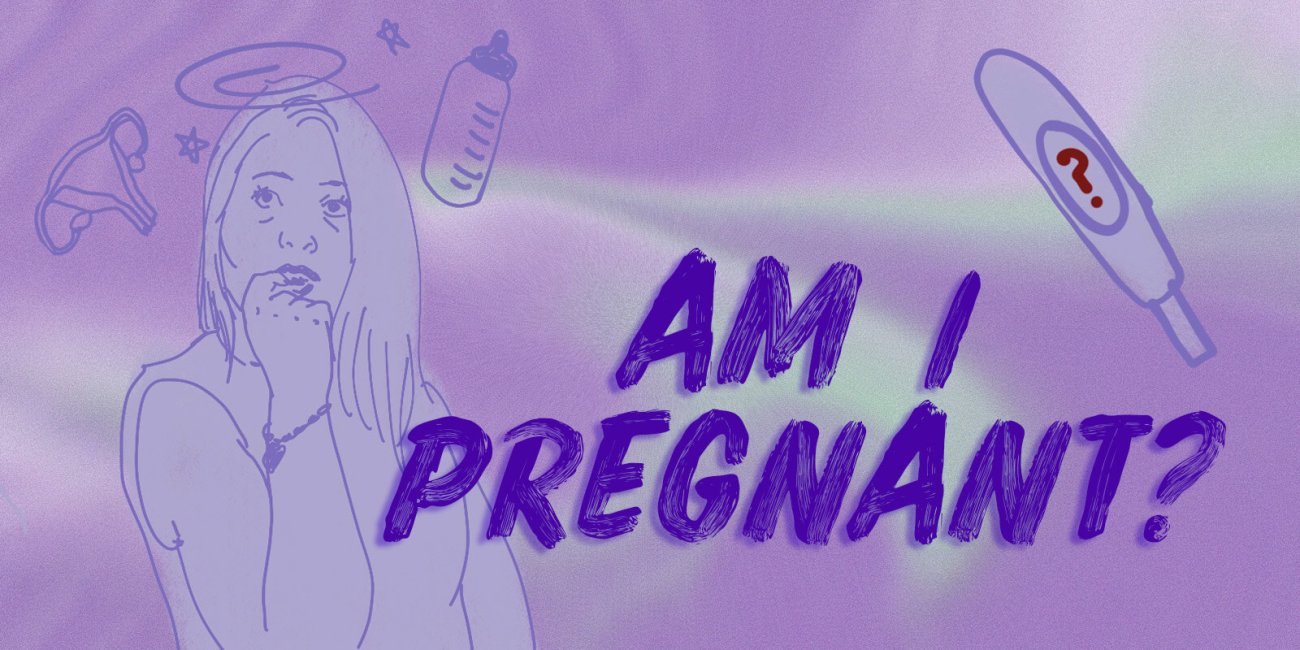"Am I pregnant?"
