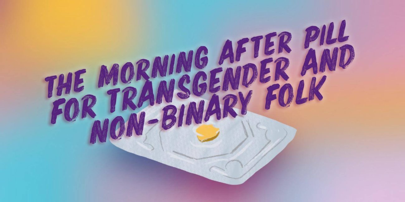 "The morning after pill for transgender and non-binary folk"