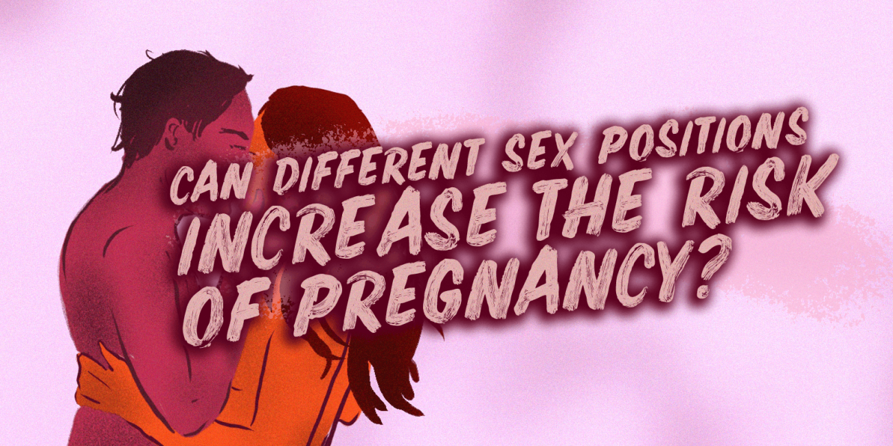 "Can different sex positions increase the risk of pregnancy?"